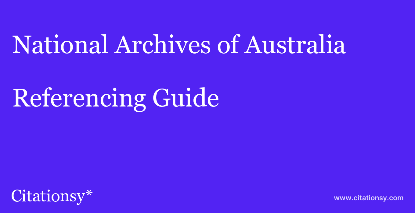 cite National Archives of Australia  — Referencing Guide
